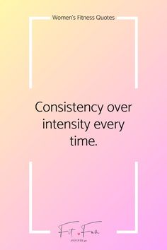 a pink and yellow background with the words, women's fitness quotes consistency over intensity every