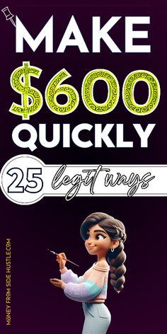 the poster for make $ 600 quickly with an image of a woman holding a paintbrush