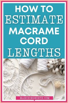 the words how to estiminate macrame cord lengths in white and blue