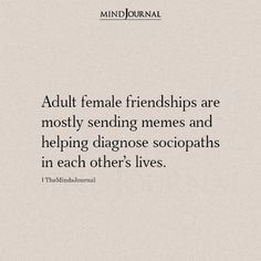 an image of a quote that reads adult female friends are mostly sending memes and helping diagnose scoppaths in each other's lives