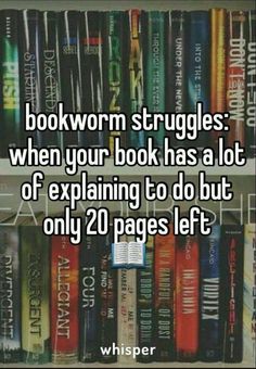 bookshelves with the words bookworm struggles when your book has a lot of explaining to do but only 2 pages left