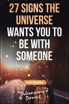 a person walking down the road with text that reads, 27 signs the universe wants you to be with someone