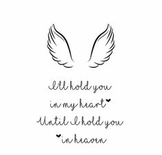 a quote with wings on it that says, i'll hold you in my heart until