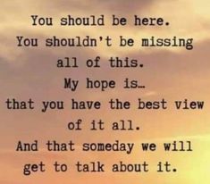 an image with the words you should be here, you shouldn't be missing all of this my hope is that you have the best view of it all and that somebody will get to talk about it