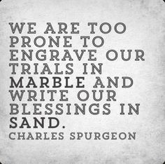 charles spurson quote on the topic we are too engrave our trials in marble and writing our blessing in sand