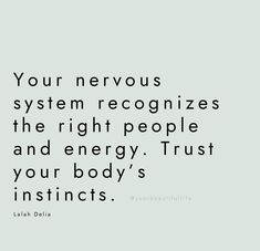 an image with the words your nervous system recognizes the right people and energy trust your body's insinct