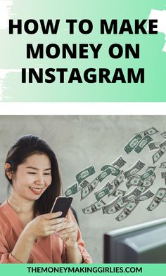 a woman looking at her phone with money coming out of it and the text how to make money on instagram