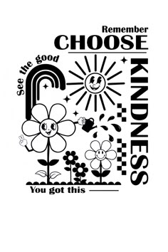 a black and white poster with the words choose kindness