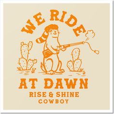 we ride at dawn and shine cowboy on the back of an orange t - shirt