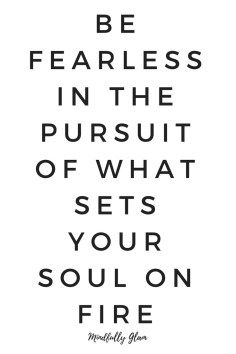 a black and white quote with the words be fearless in the pursuit of what sets your soul on fire