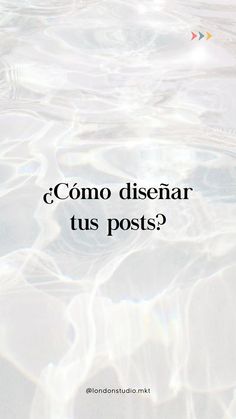 an image of water with the words como disenar tus posts? on it