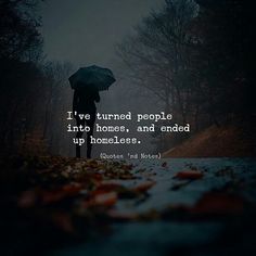 a person holding an umbrella in the rain with a quote on it that says, i've turned people into homes and ended up homeless