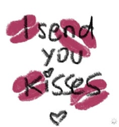 the words i send you kisses written in black ink