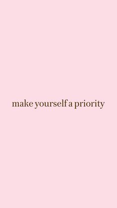 a pink background with the words make yourself priority