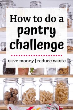 the words how to do a pantry challenge save money reduce waste on top of jars