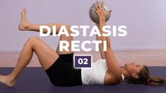 a woman laying on the floor with a ball in her hand and text reading diastasis recti