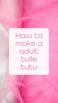 the words how to make a adult tulle tutuu are in white and pink