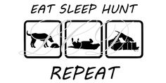 the words eat sleep hunt repeat are in black and white