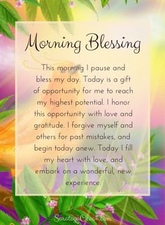 a poem with flowers and leaves in the background that reads, morning blessing this morning i pause and bliss my day today is a gift of opportunity for me to reach