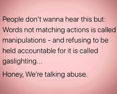 people don't wanna hear this but words not matching actions is called manipulated