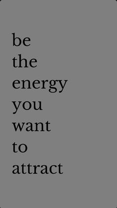 the words be the energy you want to attract are shown in black on a gray background