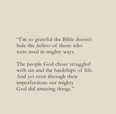 a quote from the bible that reads, i'm so grateful the bible doesn't hide the pillars of those who were used in mighty ways