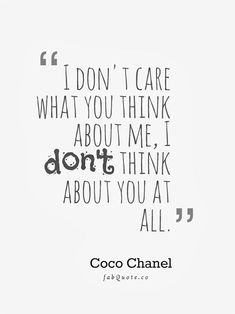 coco chanel quote on white background with black and white lettering that says, i don't care what you think about me