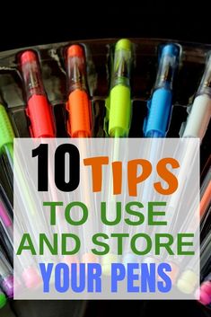 pens in a container with the words 10 tips to use and store your pens