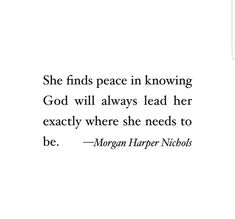 morgan harper quote on white background with black and white lettering that reads she finds peace in known god will always lead her exactly where she needs to be