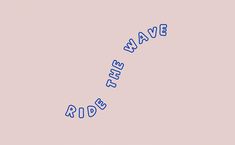 the words wave the ride written in blue on a pink background