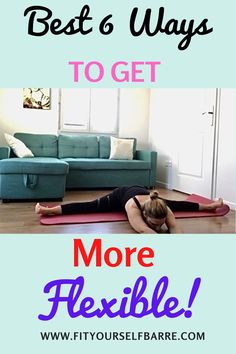 a woman is doing yoga on the floor with text overlay that reads best ways to get more flexible