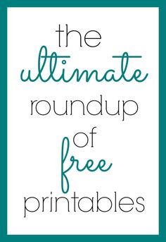 the ultimate roundup of free printables