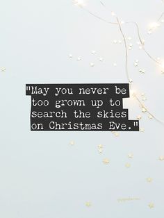 there is a quote that says, may you never be too grown up to search the skies on christmas eve