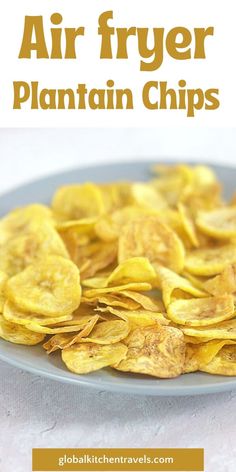 air fryer plantain chips on a plate with text overlay that reads, air fryer plantain chips