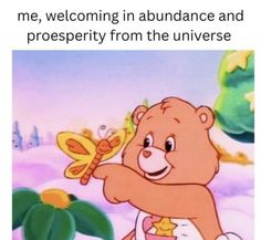 a cartoon bear holding a butterfly in the air with caption that reads, me, welcoming in abundance and prosperity from the universe