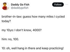 a tweet that reads daddy go fish and says brother - in - law guess how many miles i cycled today?