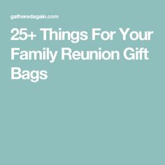 the words 25 things for your family reunion gift bags in white on a blue background