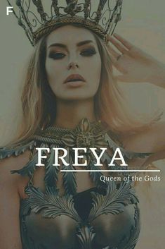 a woman with a crown on her head and the words freya queen of the gods