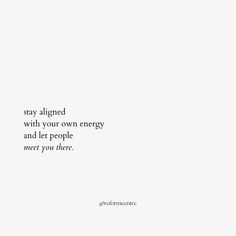 a white background with the words stay aligned with your own energy and let people meet you there