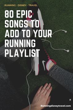 someone's feet on the ground with text that reads, 80 epic songs to add to your running playlist