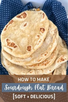 how to make sourdough flat bread soft and delicious with text overlay that reads, how to make sourdough flat bread soft and delicious