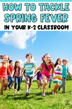 children running in the grass with text overlay how to tackle spring fever in your k - 2 classroom