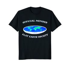 Official Member Of Flat Earth Society T shirt. This is the flat earth model proof flat society map theory. It shows the true shape of the earth - flat the earth is level - and we have been tricked to believe it's a ball tearing through space the earth is level - and we have been tricked to believe it's a ball tearing through space This is the flat earth model proof flat society map theory. It shows the true shape of the earth - flat