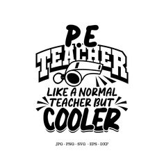 a black and white poster with the words pe teacher like a normal teacher but cooler