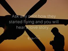 a man standing next to an airplane with the quote ask any pilot how they started flying and you will hear a love story