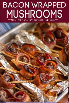 bacon wrapped mushrooms on skewers in foil with text overlay that reads, bacon wrapped mushrooms meal prepping instructions included