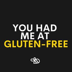 the words you had me at gluten - free are in yellow and black