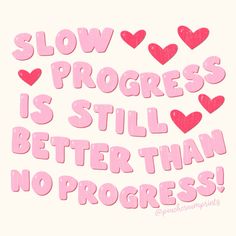 the words slow progress is still better than no progress are written in pink and red hearts