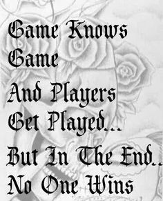 a tattoo design with roses on it and the words game knows game and players get played but in the end no one wins