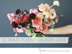 a woman holding a bouquet of flowers with the words ultimate flower occasion guide